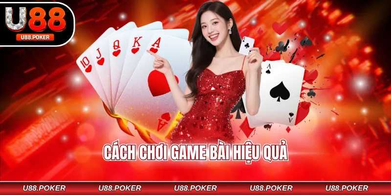 Cách chơi game bài hiệu quả