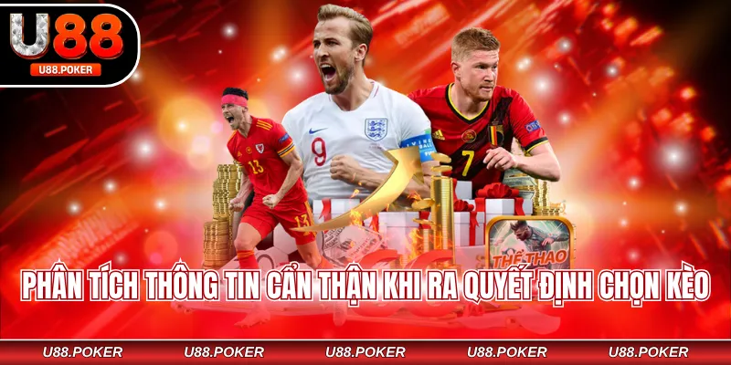 Phân tích thông tin cẩn thận khi ra quyết định chọn kèo
